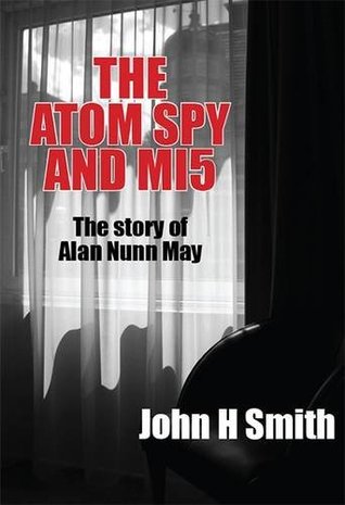 Download The Atom Spy and MI5: The Story of Alan Nunn May - John H. Smith file in ePub