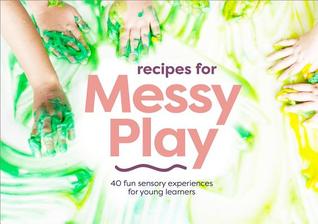 Download Recipes for Messy Play, Revised Edition: 40 Fun Sensory Experiences for Young Learners - Cathy Sheppard file in PDF