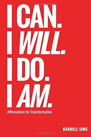 Read online I Can. I WILL. I DO. I AM.: Affirmations for Transformation - Kardell Sims file in ePub