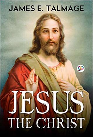 Read Jesus the Christ: A Study of the Messiah and His Mission - James E. Talmage file in PDF