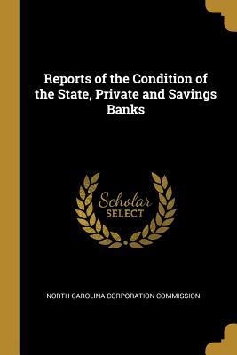 Read Reports of the Condition of the State, Private and Savings Banks - North Carolina Corporation Commission file in ePub