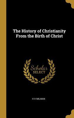 Download The History of Christianity from the Birth of Christ - H H Milman | PDF