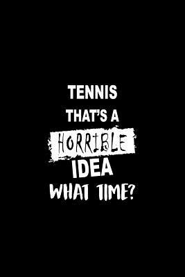 Read Tennis That's a Horrible Idea What Time?: Matte Softcover Paperback Notebook Journal with 120 Blank Lined Pages -  | ePub