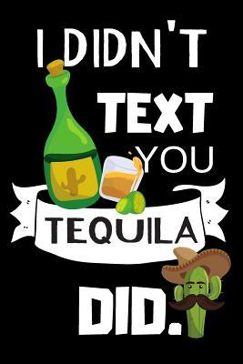 Read I Didn't Text You Tequila Did: Blank Lined Notebook -  | PDF