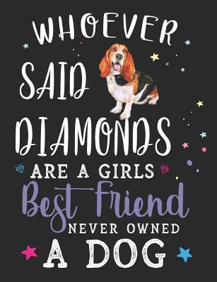 Read Whoever Said Diamonds Are a Girls Best Friend Never Owned a Dog: Basset Hound Dog School Notebook 100 Pages Wide Ruled Paper -  file in PDF