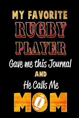 Download My Favorite Rugby Player Gave Me This Journal and He Calls Me Mom: Blank Lined 6x9 Keepsake Journal/Notebooks for Mothers Day Birthday, Anniversary, Christmas, Thanksgiving, Holiday or Any Occasional Gifts by Sons and Daughters Who Play Rugby -  file in PDF