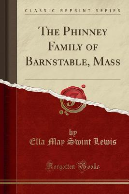 Read The Phinney Family of Barnstable, Mass (Classic Reprint) - Ella May Swint Lewis | ePub