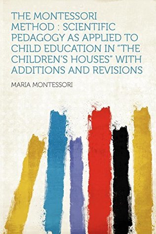 Read The Montessori Method: Scientific Pedagogy as Applied to Child Education in the Children's Houses with Additions and Revisions - Maria Montessori file in PDF