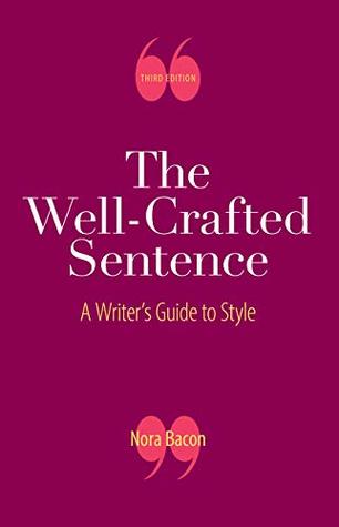 Read The Well-Crafted Sentence: A Writer's Guide to Style - Nora Bacon | PDF