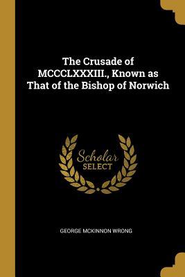 Read online The Crusade of MCCCLXXXIII., Known as That of the Bishop of Norwich - George MacKinnon Wrong file in PDF