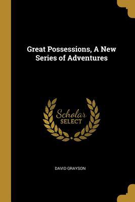 Read online Great Possessions, a New Series of Adventures - David Grayson file in PDF