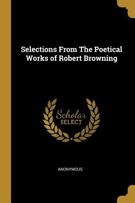 Download Selections from the Poetical Works of Robert Browning - Anonymous file in ePub