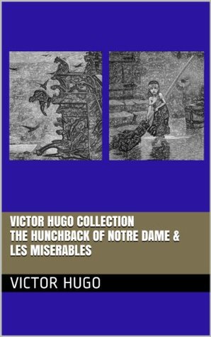 Download VICTOR HUGO COLLECTION – TWO NOVELS – THE HUNCHBACK OF NOTRE DAME & LES MISERABLES (annotated) - Victor Hugo | ePub