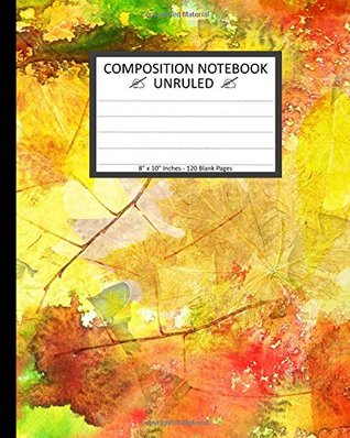 Read Unruled Composition Notebook: Unruled Composition Notebook 8 x 10. 120 Pages. Beautiful Watercolor Ground With Autumn Leaves Background Pattern. -  | PDF