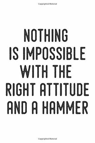 Download Nothing Is Impossible With The Right Attitude And A Hammer: Funny Handyman Journal For Carpenters, Plumbers, Electricians - Blank Lined Journal (Composition Book, Notebook) -  | ePub