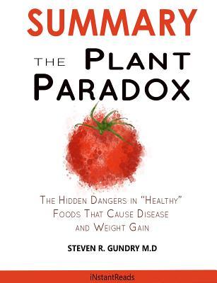 Read online Summary of the Plant Paradox: The Hidden Dangers in Healthy Foods That Cause Disease and Weight Gain by Dr. Steven Gundry - Instant Read | PDF
