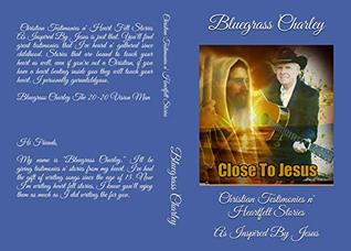 Download Christian Testimonies n' Heartfelt Stories: As Inspired By Jesus - Bluegrass Charley | PDF