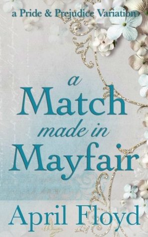 Download A Match Made in Mayfair: A Pride & Prejudice Variation - April Floyd | PDF