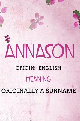 Read Annason English Originally a Surname: Personalized Name Meaning Book / Journal This Christain Name Meaning Notebook / Journal is perfect for school, writing poetry, use as a diary, gratitude writing, daily journal or a dream journal. - Name Meaning Publishers file in ePub