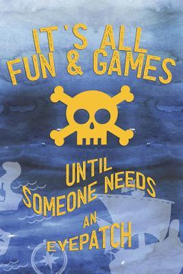 Read It's All Fun & Games Until Someone Needs An Eyepatch: Blank Lined Notebook Journal Diary Composition Notepad 120 Pages 6x9 Paperback ( Pirate ) Ocean - Maia Jensen | ePub