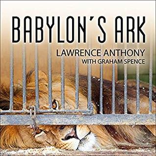 Read online Babylon's Ark: The Incredible Wartime Rescue of the Baghdad Zoo - Lawrence Anthony | ePub