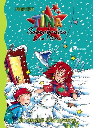Read Un Osset a La Nevera / a Bear in the Fridge (Tina Superbruixa I En Pitus) - Knister | PDF