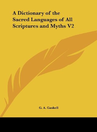 Read A Dictionary of the Sacred Languages of All Scriptures and Myths V2 - G. A. Gaskell | ePub