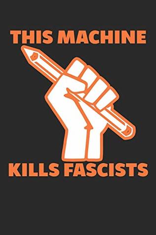 Read online THIS MACHINE KILLS FASCISTS: Writing Political Protest Journal (6x9) -  file in PDF