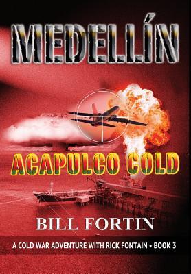 Download Medellin Acapulco Cold: A Cold War Adventure with Rick Fontain - Book 3 - Bill Fortin file in PDF
