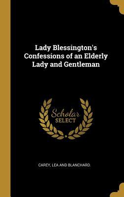 Read online Lady Blessington's Confessions of an Elderly Lady and Gentleman - Lea And Blanchard Carey | ePub