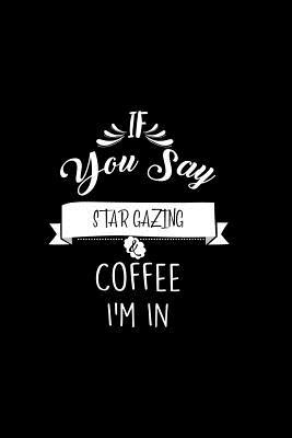 Read If You Say Star Gazing and Coffee I'm In: A 6x9 Customizable 13 Month Planner, Monthly Checklist, Goals Lists, Weekly Planning Notebook with Sheets to Write Inspirations -  file in PDF