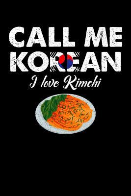 Read online Call Me Korean I Love Kimchi: 100 page Recipe Journal 6 x 9 Food Lover journal to jot down your recipe ideas and cooking notes - Darren Food file in ePub