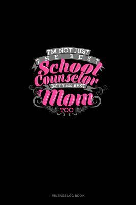 Read online Not Just The Best School Counselor But The Best Mom Too: Mileage Log Book -  | ePub