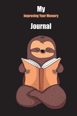 Read My Improving Your Memory Journal: With A Cute Sloth Reading, Blank Lined Notebook Journal Gift Idea With Black Background Cover - Slowum Publishing | PDF