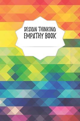 Read Design Thinking Empathy Book: Notebook for Interviews during the Design Thinking Process for the iterative and agile Process Innovation and New Work for new and outstanding Businesses Dimensions: 6 x 9 (15.24 x 22.86 cm) - Design Thinking Journals | PDF
