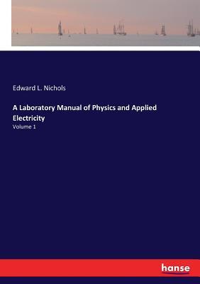 Read online A Laboratory Manual of Physics and Applied Electricity - Edward L. Nichols file in PDF