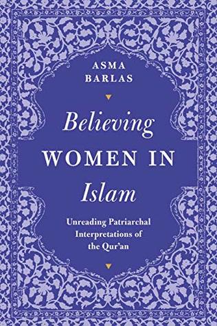 Read online Believing Women' in Islam: Unreading Patriarchal Interpretations of the Qur'an - Asma Barlas | ePub