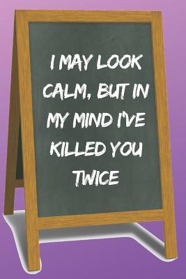 Read I May Look Calm Blank Lined Notebook Journal: A daily diary, composition or log book, funny gag gift idea! -  file in PDF