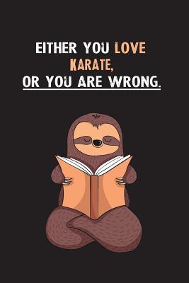 Read online Either You Love Karate, Or You Are Wrong.: Blank Lined Notebook Journal With A Cute and Lazy Sloth Reading - Eithrsloth Publishing | ePub