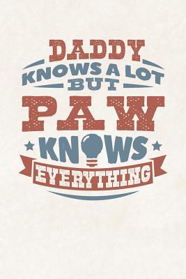 Download Daddy Knows A Lot But Paw Knows Everything: Family life grandpa dad men father's day gift love marriage friendship parenting wedding divorce Memory dating Journal Blank Lined Note Book -  | PDF