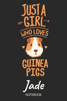 Read online Just A Girl Who Loves Guinea Pigs - Jade - Notebook: Cute Blank Lined Personalized & Customized Guinea Pig Name School Notebook / Journal for Girls & Women. Funny Guinea Pig Accessories & Stuff. Back To School, Birthday, Christmas & Name Day Gift. - Guinea Pig Love Publishing | ePub