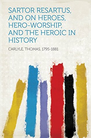 Download Sartor Resartus, and On Heroes, Hero-Worship, and the Heroic in History - Thomas Carlyle 1795-1881 | ePub