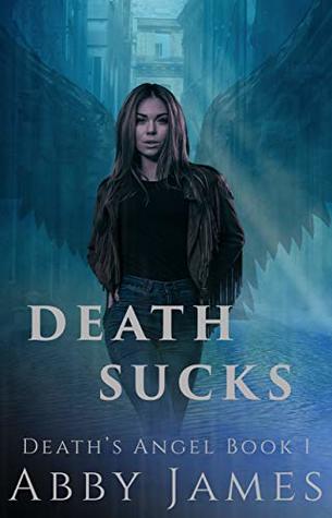Read online Death Sucks: Urban fantasy/paranormal romance (Death's Angel Book 1) - Abby James file in ePub