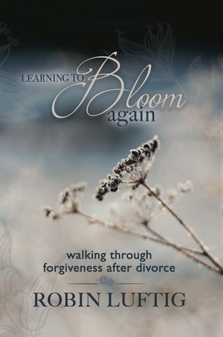 Read online Learning to Bloom Again: walking through forgiveness after divorce - Robin Luftig file in ePub