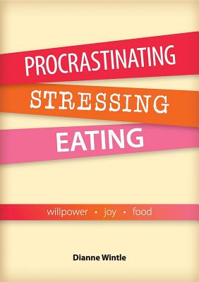 Read Procrastinating, Stressing, Eating: Willpower Joy Food - Dianne V Wintle | ePub