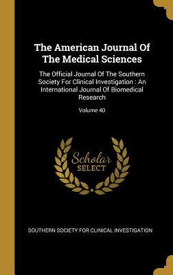 Read online The American Journal Of The Medical Sciences: The Official Journal Of The Southern Society For Clinical Investigation: An International Journal Of Biomedical Research; Volume 40 - Southern Society for Clinical Investigat file in ePub
