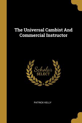 Download The Universal Cambist And Commercial Instructor - Patrick Kelly file in ePub