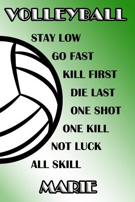 Read online Volleyball Stay Low Go Fast Kill First Die Last One Shot One Kill Not Luck All Skill Marie: College Ruled - Composition Book - Green and White School Colors -  | PDF