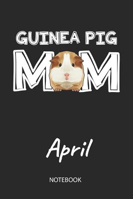Download Guinea Pig Mom - April - Notebook: Cute Blank Lined Personalized & Customized Guinea Pig Name School Notebook / Journal for Girls & Women. Funny Guinea Pig Accessories & Stuff. First Day Of School, 1st Grade, Birthday, Christmas & Name Day Gift. - Cavy Love Publishing file in PDF