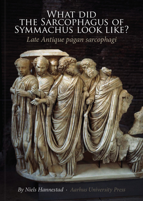 Download What Did the Sarcophagus of Symmachus Look Like?: Late Antique Pagan Sarcophagi - Niels Hannestad file in ePub